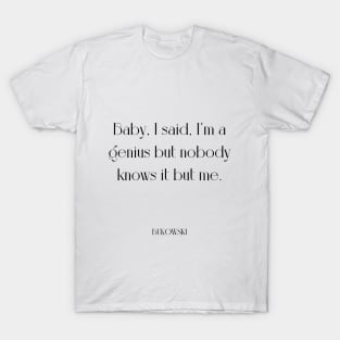 Im a genius but nobody knows me T-Shirt